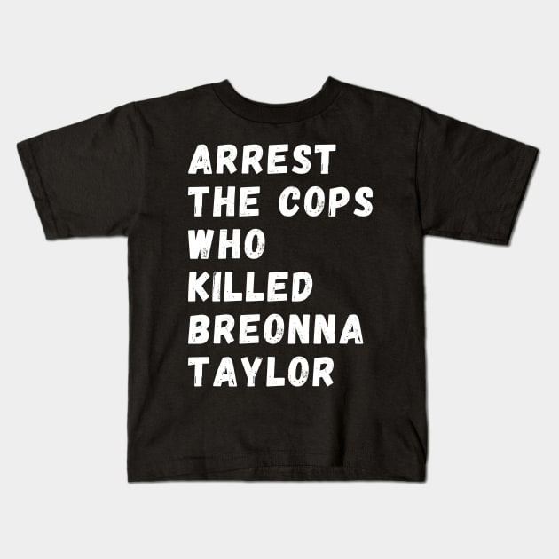 Arrest The Cops Who Killed Breonna Taylor Kids T-Shirt by Giftadism